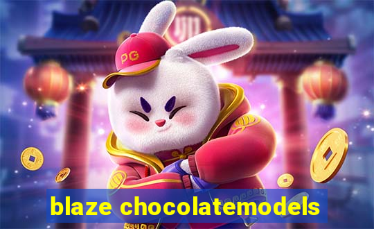 blaze chocolatemodels